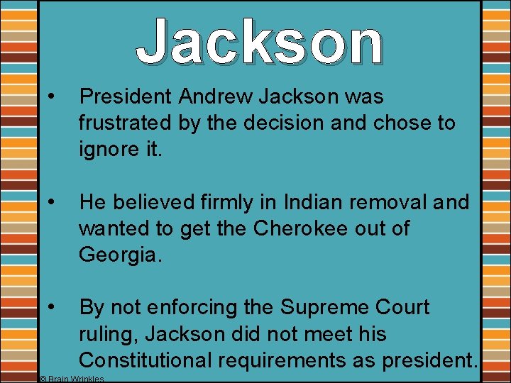 Jackson • President Andrew Jackson was frustrated by the decision and chose to ignore