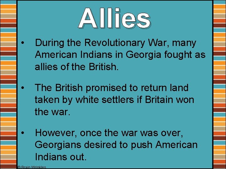 Allies • During the Revolutionary War, many American Indians in Georgia fought as allies