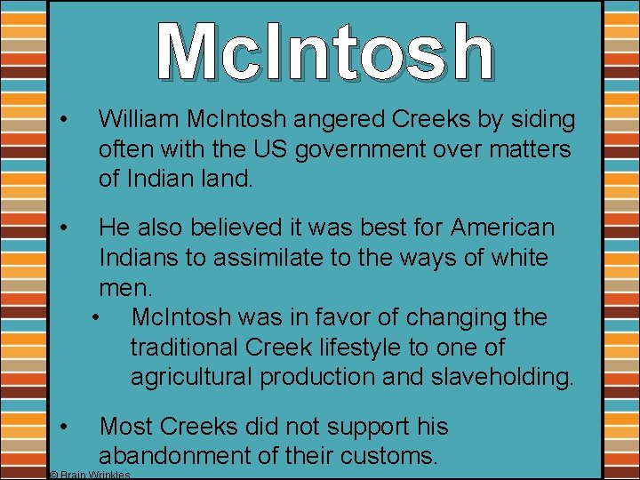 Mc. Intosh • William Mc. Intosh angered Creeks by siding often with the US