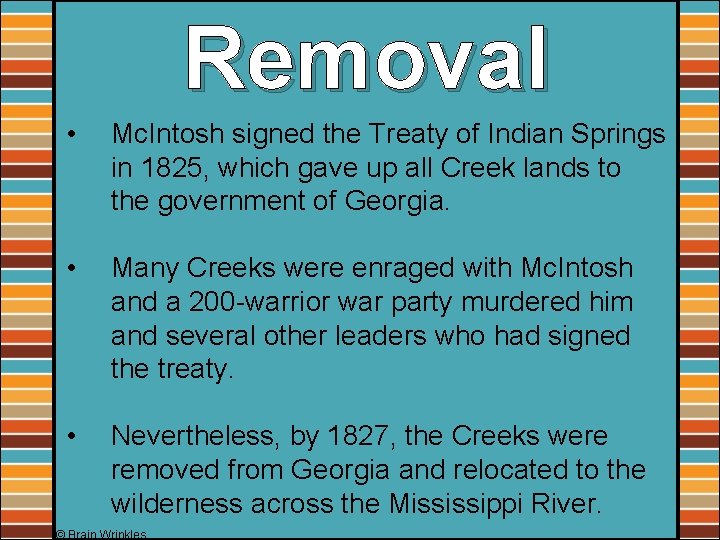 Removal • Mc. Intosh signed the Treaty of Indian Springs in 1825, which gave