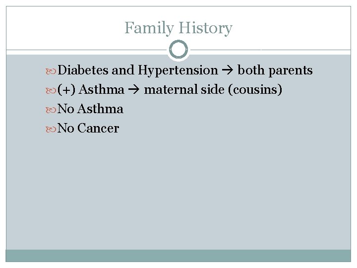 Family History Diabetes and Hypertension both parents (+) Asthma maternal side (cousins) No Asthma