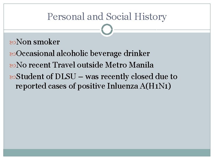 Personal and Social History Non smoker Occasional alcoholic beverage drinker No recent Travel outside