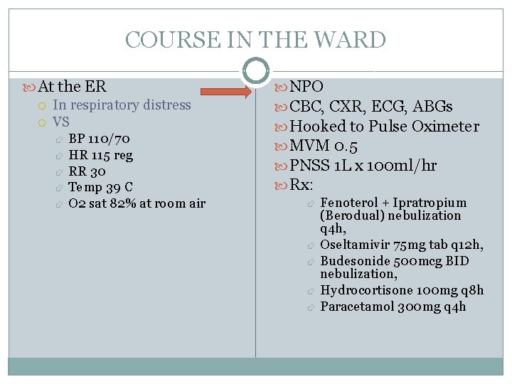 COURSE IN THE WARD At the ER In respiratory distress VS BP 110/70 HR