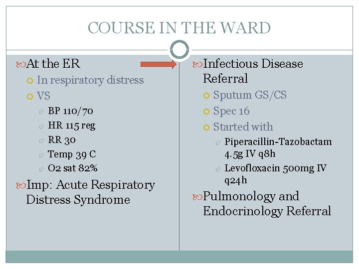 COURSE IN THE WARD At the ER In respiratory distress VS BP 110/70 HR