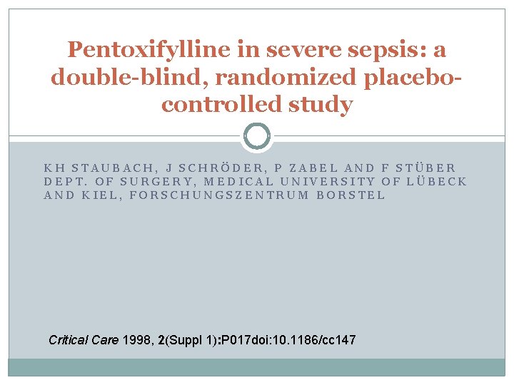 Pentoxifylline in severe sepsis: a double-blind, randomized placebocontrolled study KH STAUBACH, J SCHRÖDER, P