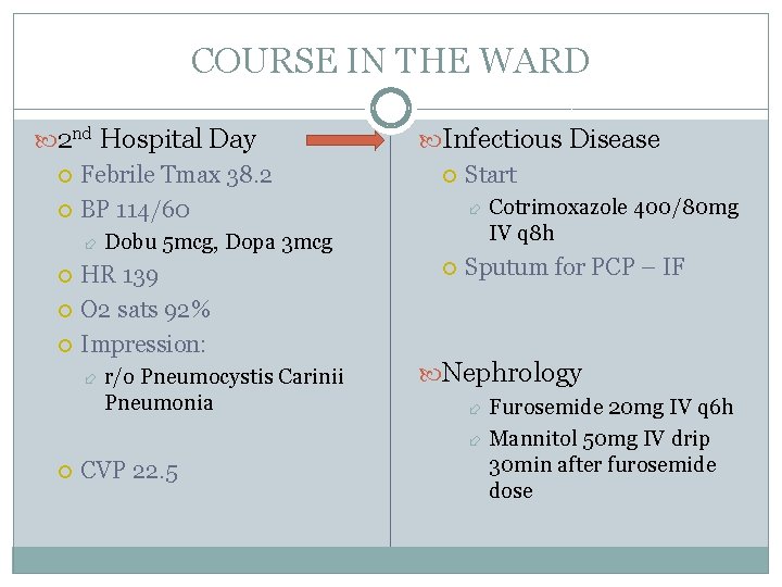 COURSE IN THE WARD 2 nd Hospital Day Febrile Tmax 38. 2 BP 114/60