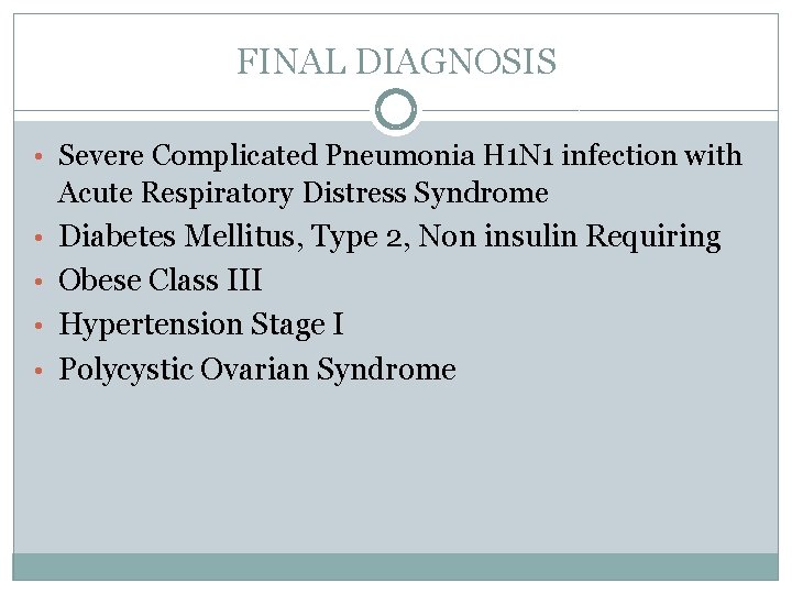 FINAL DIAGNOSIS • Severe Complicated Pneumonia H 1 N 1 infection with • •