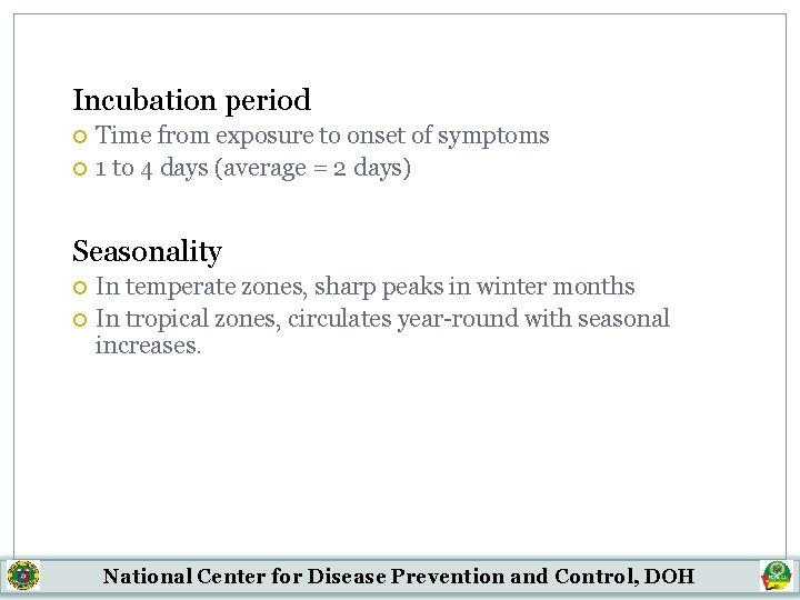 Incubation period Time from exposure to onset of symptoms 1 to 4 days (average