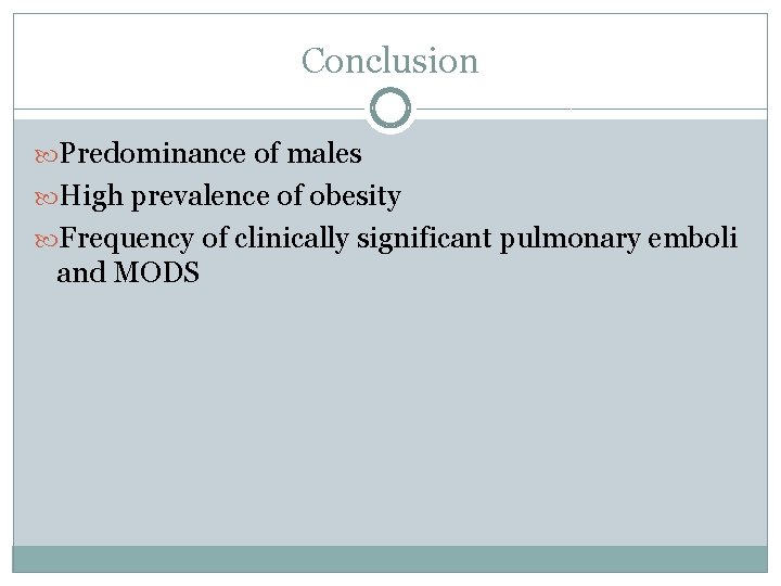 Conclusion Predominance of males High prevalence of obesity Frequency of clinically significant pulmonary emboli