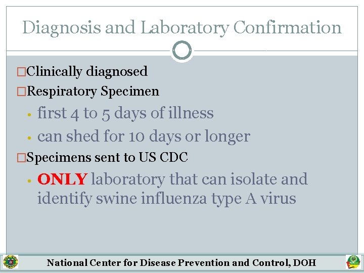 Diagnosis and Laboratory Confirmation �Clinically diagnosed �Respiratory Specimen • • first 4 to 5