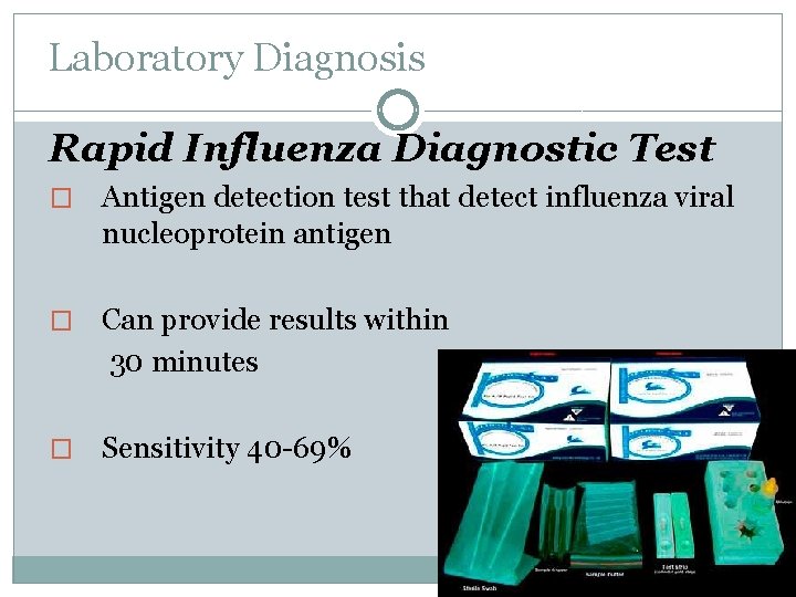 Laboratory Diagnosis Rapid Influenza Diagnostic Test � Antigen detection test that detect influenza viral