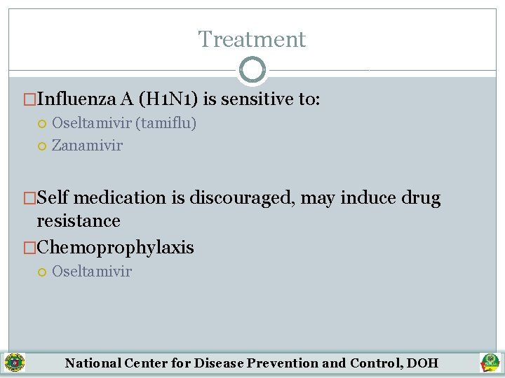 Treatment �Influenza A (H 1 N 1) is sensitive to: Oseltamivir (tamiflu) Zanamivir �Self