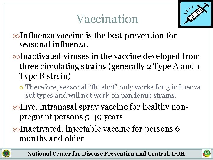 Vaccination Influenza vaccine is the best prevention for seasonal influenza. Inactivated viruses in the