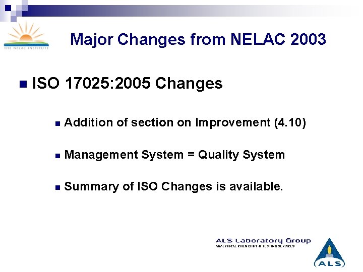 Major Changes from NELAC 2003 n ISO 17025: 2005 Changes n Addition of section