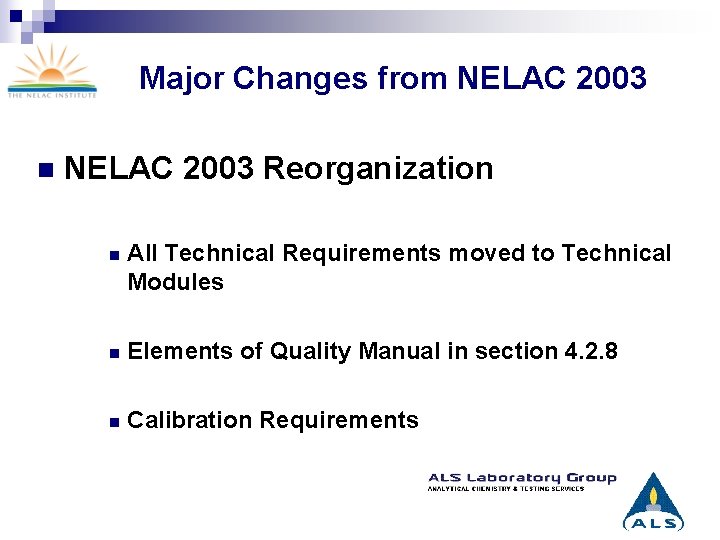 Major Changes from NELAC 2003 n NELAC 2003 Reorganization n All Technical Requirements moved