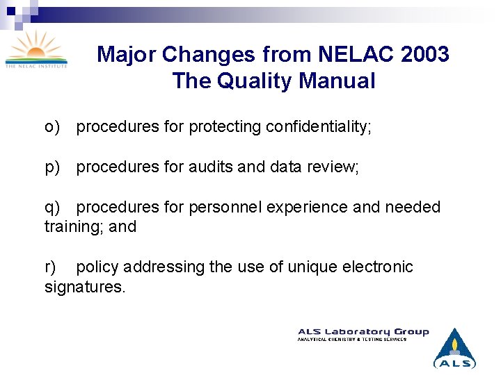Major Changes from NELAC 2003 The Quality Manual o) procedures for protecting confidentiality; p)
