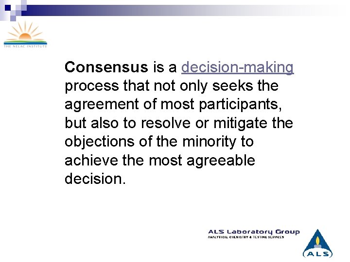 Consensus is a decision-making process that not only seeks the agreement of most participants,