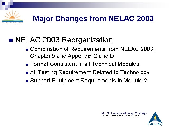 Major Changes from NELAC 2003 n NELAC 2003 Reorganization Combination of Requirements from NELAC