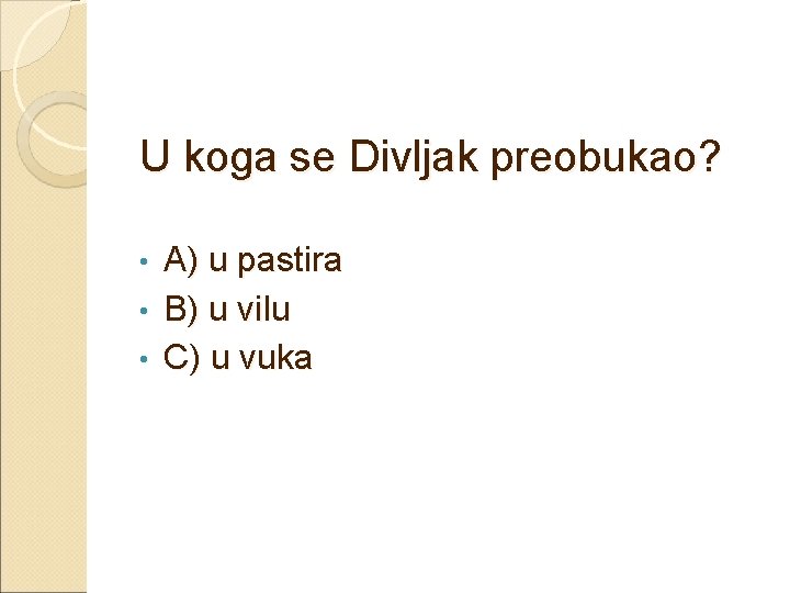 U koga se Divljak preobukao? • • • A) u pastira B) u vilu