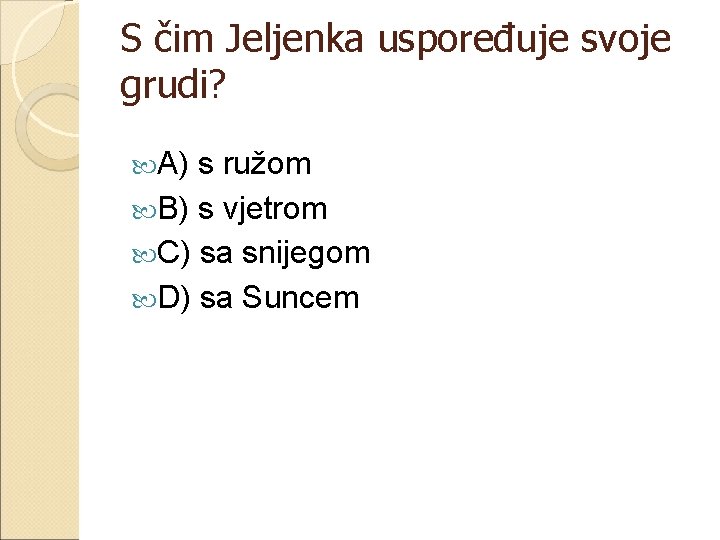 S čim Jeljenka uspoređuje svoje grudi? A) s ružom B) s vjetrom C) sa