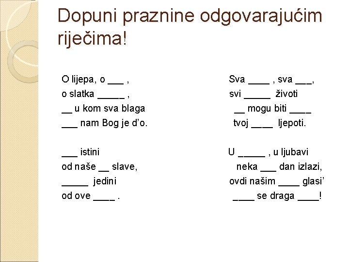 Dopuni praznine odgovarajućim riječima! O lijepa, o ___ , Sva ____ , sva ___,