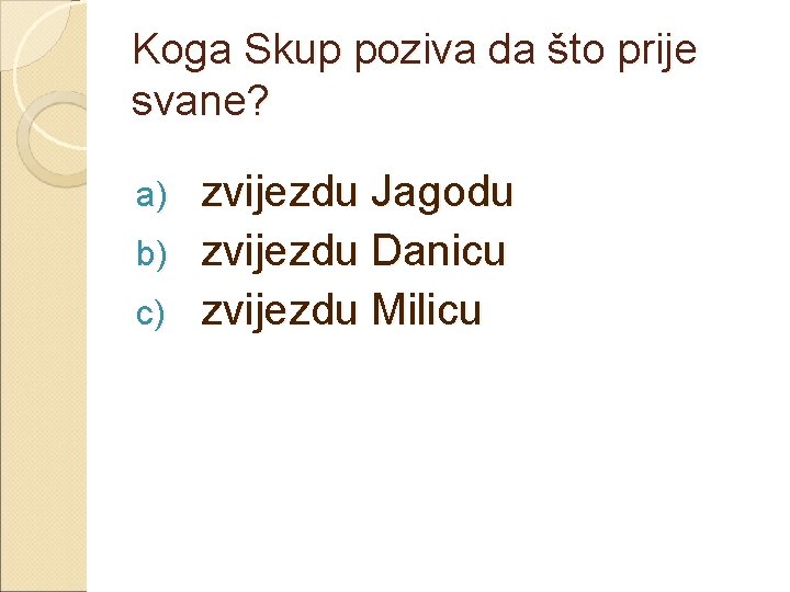 Koga Skup poziva da što prije svane? zvijezdu Jagodu b) zvijezdu Danicu c) zvijezdu