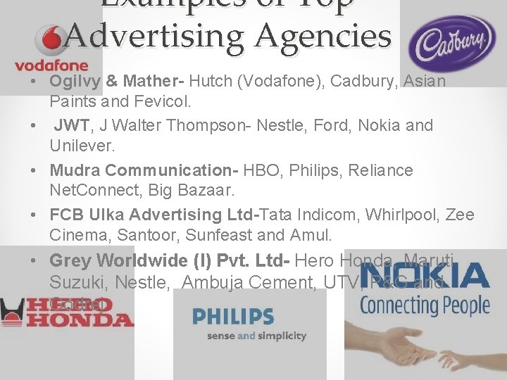 Examples of Top Advertising Agencies • Ogilvy & Mather- Hutch (Vodafone), Cadbury, Asian Paints Examples of Top Advertising Agencies • Ogilvy & Mather- Hutch (Vodafone), Cadbury, Asian Paints