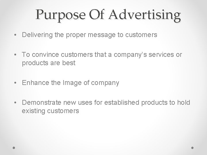 Purpose Of Advertising • Delivering the proper message to customers • To convince customers Purpose Of Advertising • Delivering the proper message to customers • To convince customers