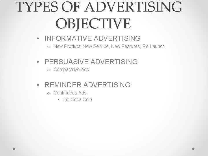 TYPES OF ADVERTISING OBJECTIVE • INFORMATIVE ADVERTISING o New Product, New Service, New Features, TYPES OF ADVERTISING OBJECTIVE • INFORMATIVE ADVERTISING o New Product, New Service, New Features,