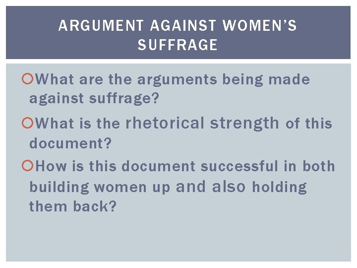 ARGUMENT AGAINST WOMEN’S SUFFRAGE What are the arguments being made against suffrage? What is