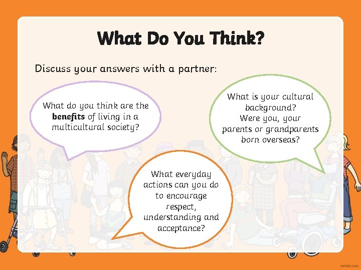 What Do You Think? Discuss your answers with a partner: What do you think