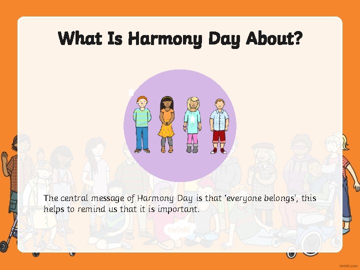 What Is Harmony Day About? The central message of Harmony Day is that ‘everyone