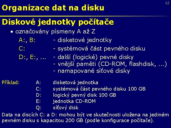 Organizace dat na disku 12 Diskové jednotky počítače • označovány písmeny A až Z