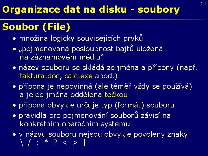 Organizace dat na disku - soubory Soubor (File) • množina logicky souvisejících prvků •