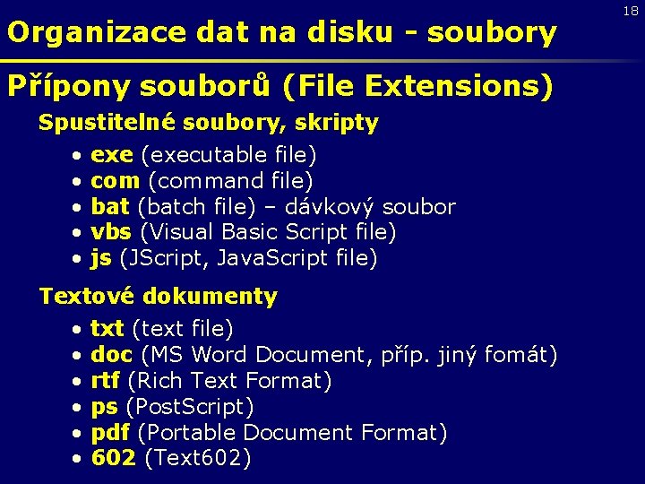 Organizace dat na disku - soubory Přípony souborů (File Extensions) Spustitelné soubory, skripty •