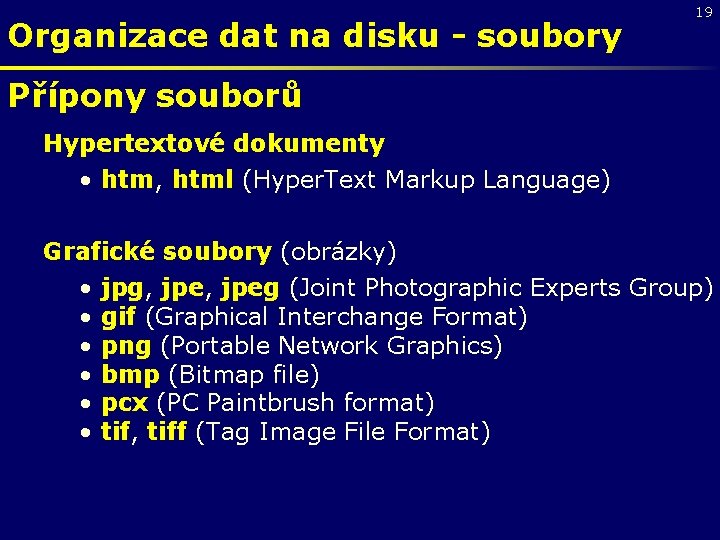 Organizace dat na disku - soubory 19 Přípony souborů Hypertextové dokumenty • htm, html