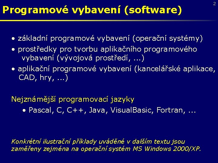 Programové vybavení (software) 2 • základní programové vybavení (operační systémy) • prostředky pro tvorbu