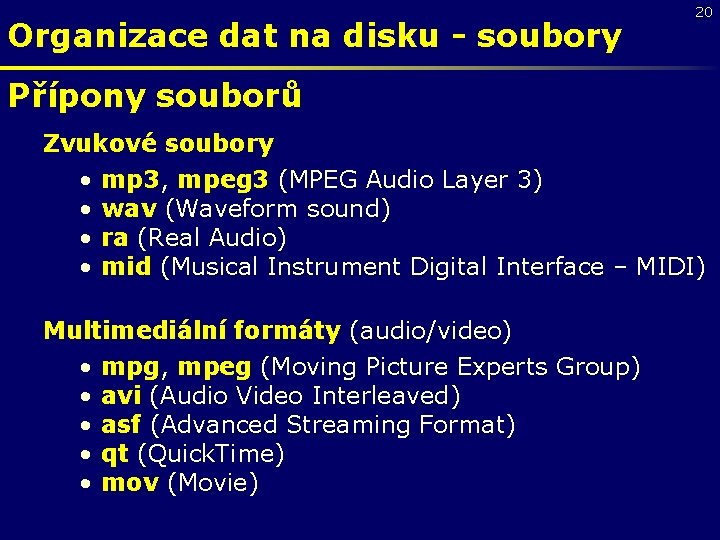 Organizace dat na disku - soubory 20 Přípony souborů Zvukové soubory • mp 3,