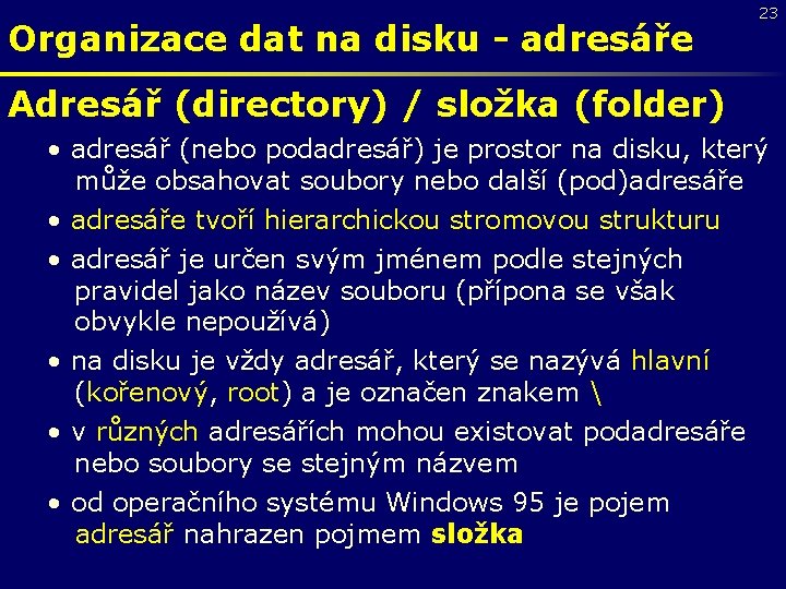 Organizace dat na disku - adresáře 23 Adresář (directory) / složka (folder) • adresář