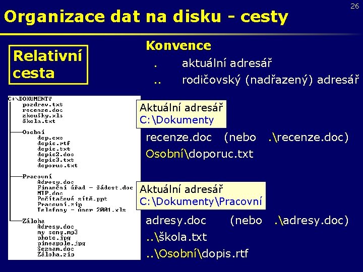 Organizace dat na disku - cesty Relativní cesta 26 Konvence . aktuální adresář rodičovský