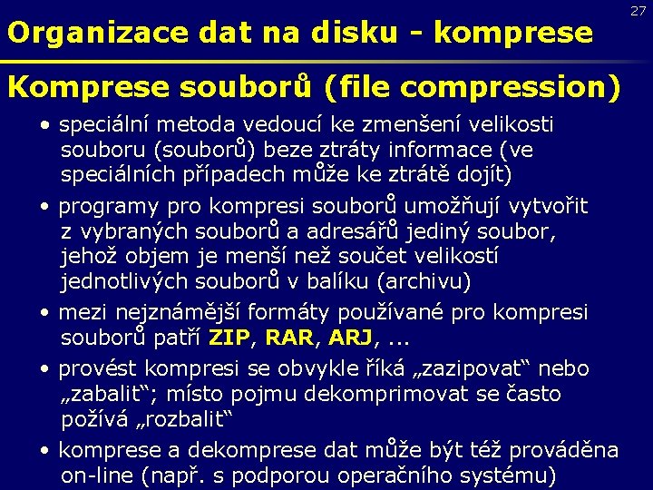 Organizace dat na disku - komprese Komprese souborů (file compression) • speciální metoda vedoucí