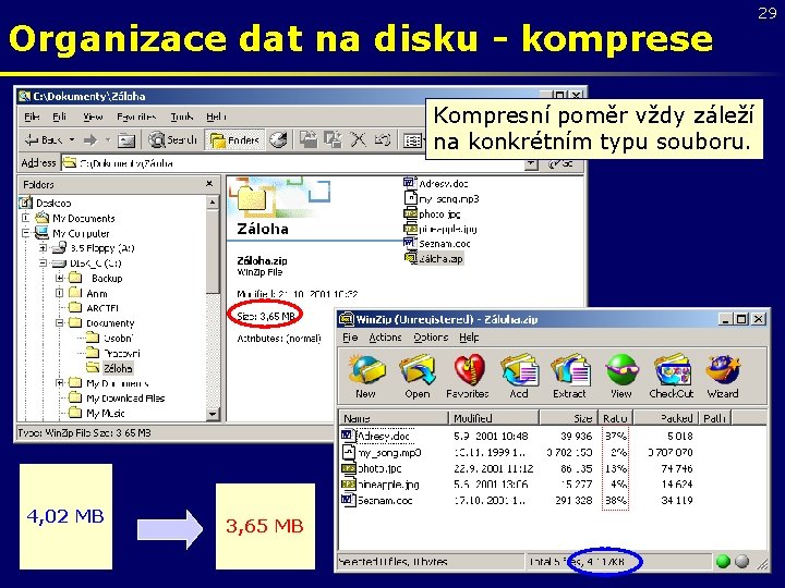 Organizace dat na disku - komprese Kompresní poměr vždy záleží na konkrétním typu souboru.