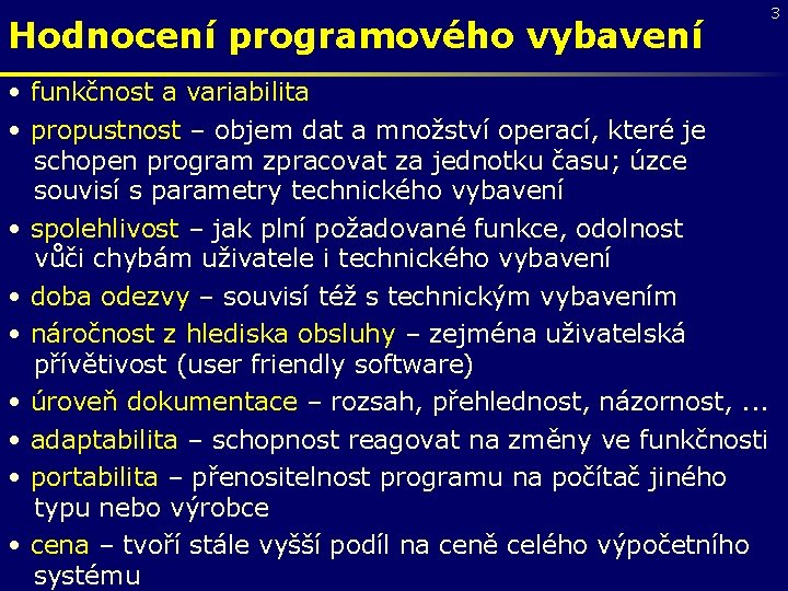 Hodnocení programového vybavení • funkčnost a variabilita • propustnost – objem dat a množství