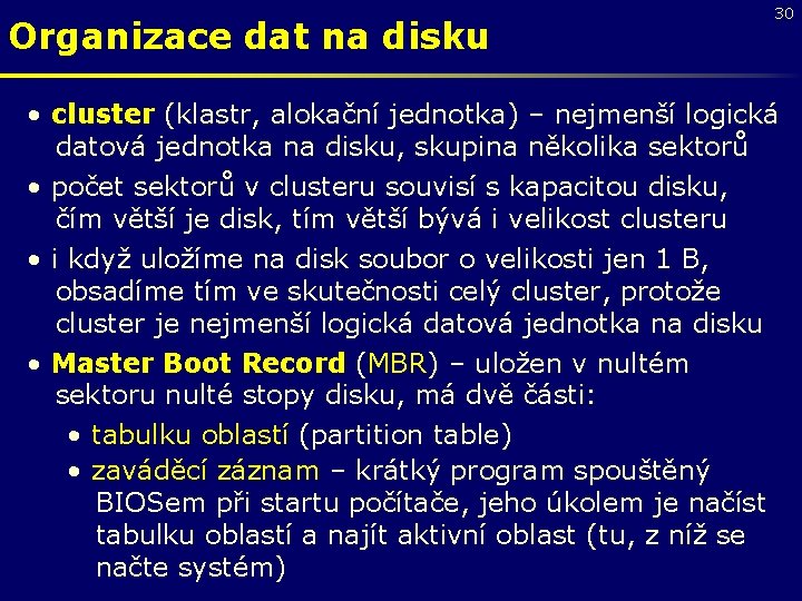 Organizace dat na disku 30 • cluster (klastr, alokační jednotka) – nejmenší logická datová