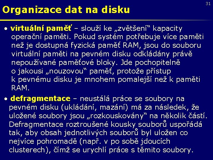 Organizace dat na disku 31 • virtuální paměť – slouží ke „zvětšení“ kapacity operační