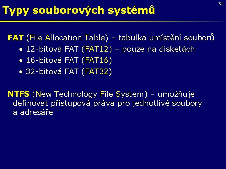 Typy souborových systémů FAT (File Allocation Table) – tabulka umístění souborů • 12 -bitová