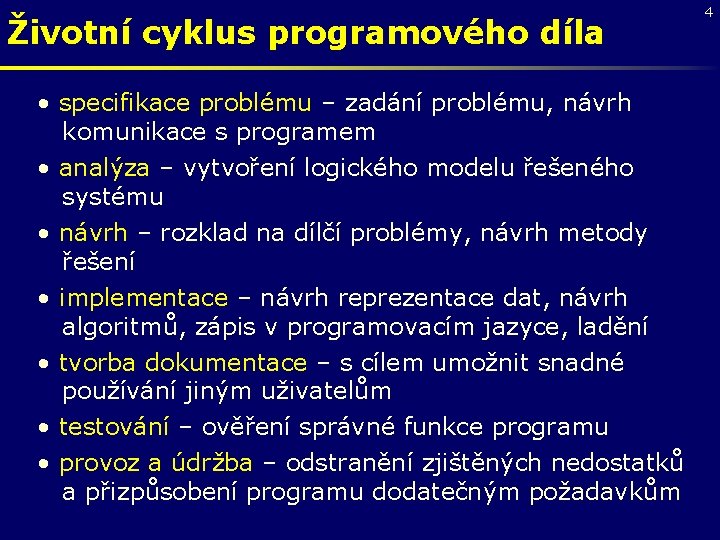 Životní cyklus programového díla • specifikace problému – zadání problému, návrh komunikace s programem