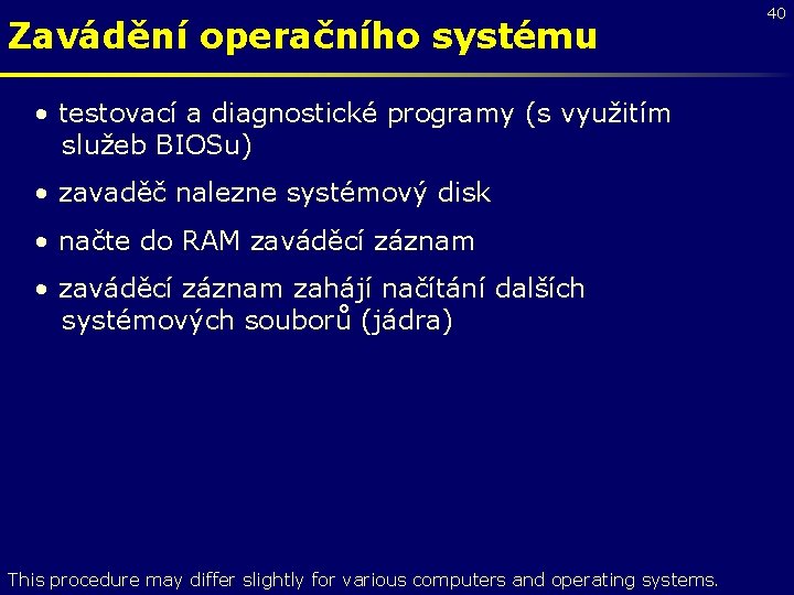 Zavádění operačního systému • testovací a diagnostické programy (s využitím služeb BIOSu) • zavaděč