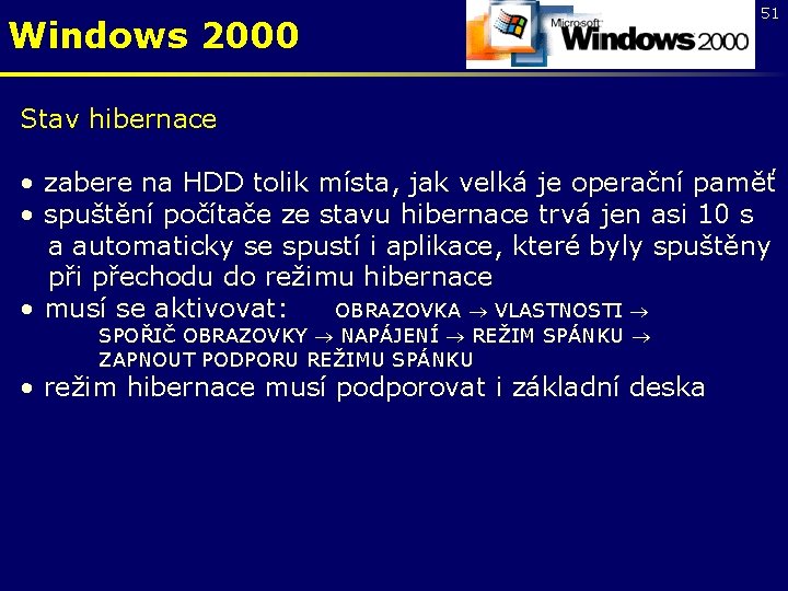 Windows 2000 51 Stav hibernace • zabere na HDD tolik místa, jak velká je