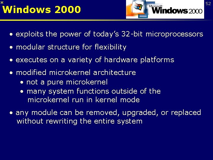 * Windows 2000 • exploits the power of today’s 32 -bit microprocessors • modular